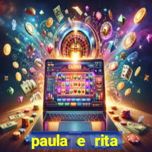 paula e rita compraram muitas cartelas no bingo e gastaram